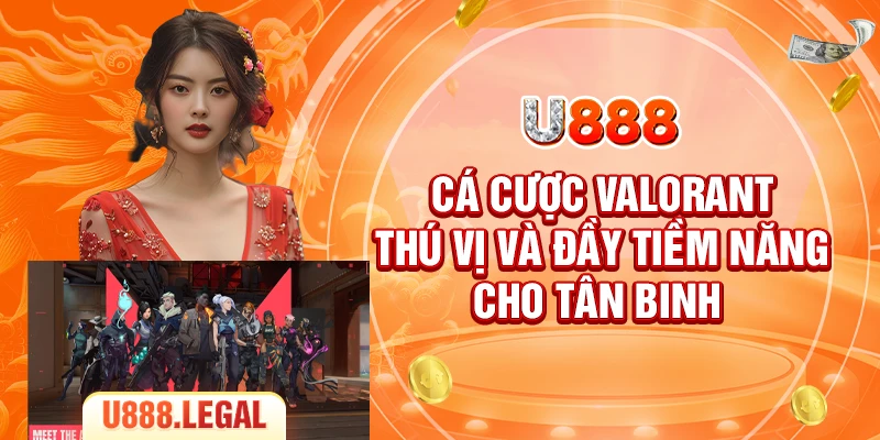 Cá Cược Valorant - Thú Vị Và Đầy Tiềm Năng Cho Tân Binh