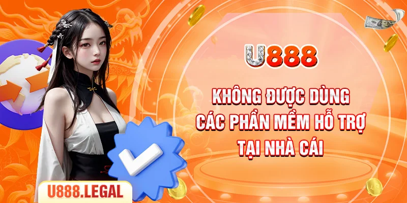 Không được dùng các phần mềm hỗ trợ tại nhà cái