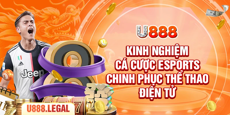Kinh Nghiệm Cá Cược Esports - Chinh Phục Thể Thao Điện Tử