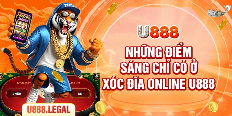 Những điểm sáng chỉ có ở xóc đĩa online U888
