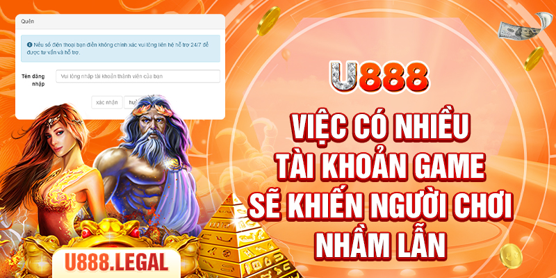 Việc có nhiều tài khoản game sẽ khiến người chơi nhầm lẫn