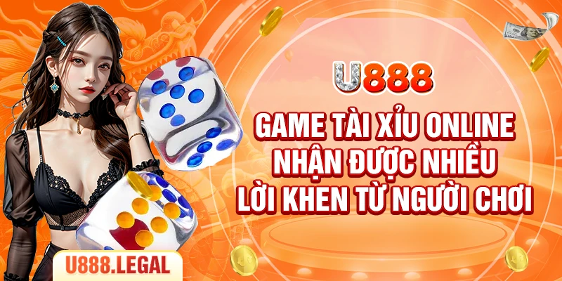 Game tài xỉu online nhận được nhiều lời khen từ người chơi